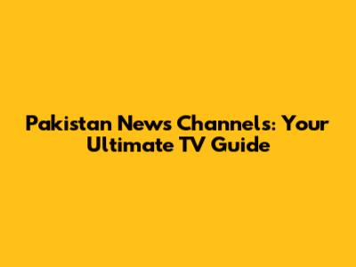 Pakistan News Channels: Your Ultimate TV Guide