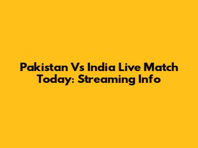 Pakistan Vs India Live Match Today: Streaming Info