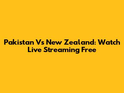 Pakistan Vs New Zealand: Watch Live Streaming Free