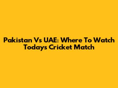 Pakistan Vs UAE: Where To Watch Today's Cricket Match