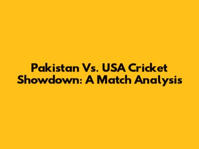 Pakistan Vs. USA Cricket Showdown: A Match Analysis