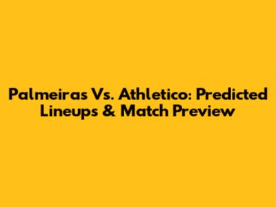 Palmeiras Vs. Athletico: Predicted Lineups & Match Preview