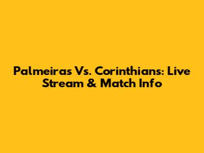 Palmeiras Vs. Corinthians: Live Stream & Match Info