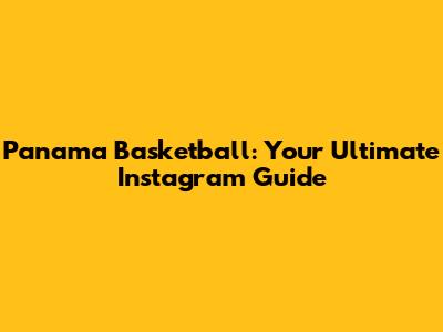 Panama Basketball: Your Ultimate Instagram Guide