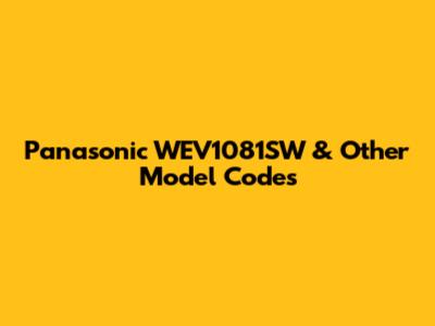 Panasonic WEV1081SW & Other Model Codes