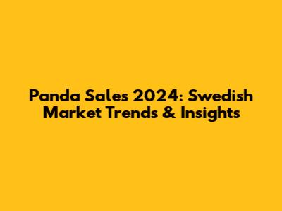 Panda Sales 2024: Swedish Market Trends & Insights