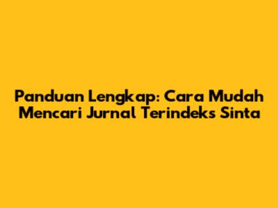 Panduan Lengkap: Cara Mudah Mencari Jurnal Terindeks Sinta