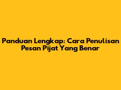 Panduan Lengkap: Cara Penulisan Pesan Pijat Yang Benar