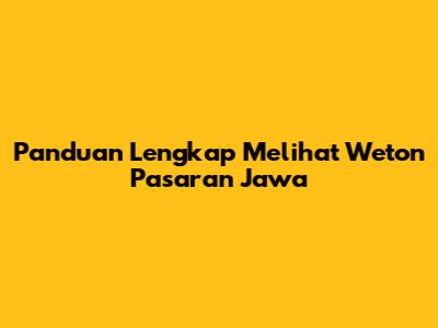 Panduan Lengkap Melihat Weton Pasaran Jawa