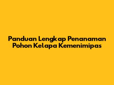 Panduan Lengkap Penanaman Pohon Kelapa Kemenimipas
