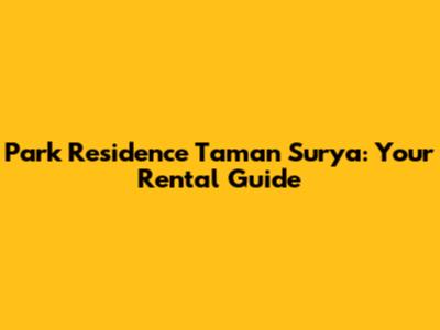 Park Residence Taman Surya: Your Rental Guide