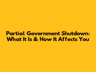 Partial Government Shutdown: What It Is & How It Affects You