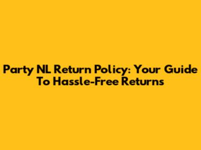 Party NL Return Policy: Your Guide To Hassle-Free Returns