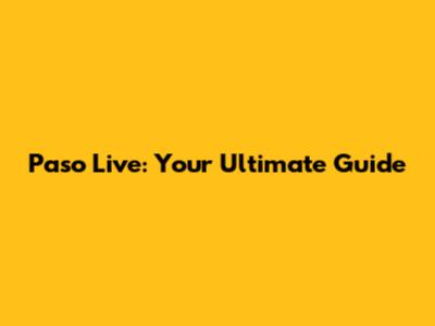 Paso Live: Your Ultimate Guide