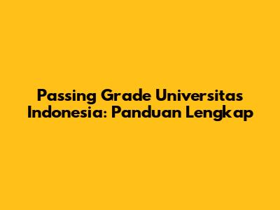 Passing Grade Universitas Indonesia: Panduan Lengkap