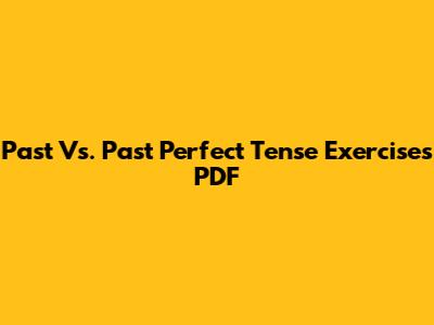 Past Vs. Past Perfect Tense Exercises PDF