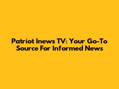 Patriot Inews TV: Your Go-To Source For Informed News