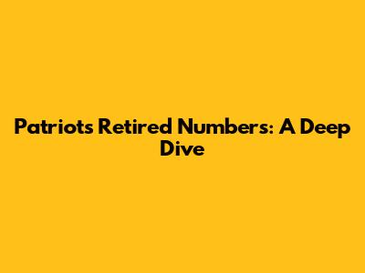 Patriots Retired Numbers: A Deep Dive