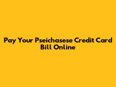 Pay Your Pseichasese Credit Card Bill Online