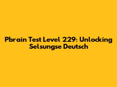 Pbrain Test Level 229: Unlocking Selsungse Deutsch