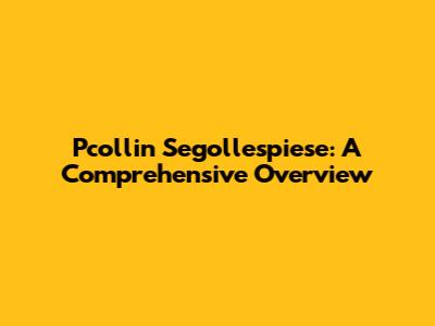 Pcollin Segollespiese: A Comprehensive Overview
