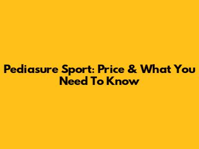 Pediasure Sport: Price & What You Need To Know