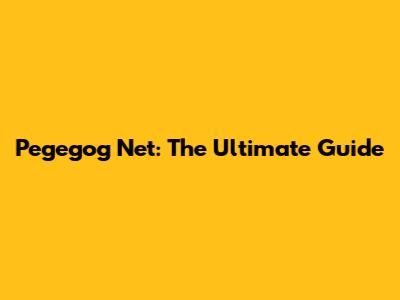 Pegegog Net: The Ultimate Guide