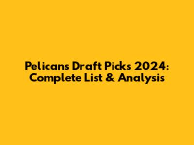 Pelicans Draft Picks 2024: Complete List & Analysis