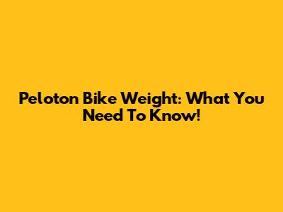 Peloton Bike Weight: What You Need To Know!