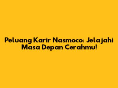 Peluang Karir Nasmoco: Jelajahi Masa Depan Cerahmu!