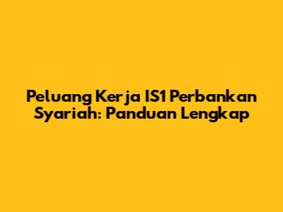 Peluang Kerja IS1 Perbankan Syariah: Panduan Lengkap