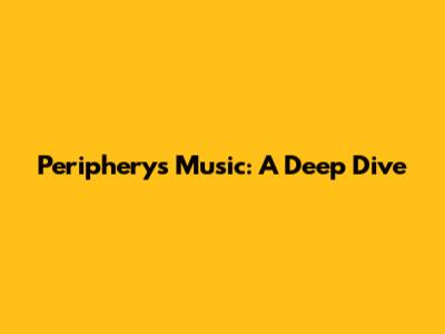 Periphery's Music: A Deep Dive