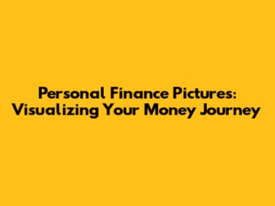 Personal Finance Pictures: Visualizing Your Money Journey
