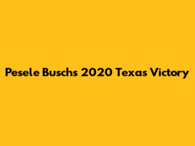 Pesele Busch's 2020 Texas Victory