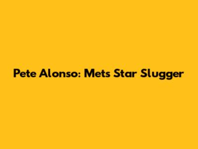 Pete Alonso: Mets' Star Slugger