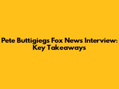 Pete Buttigieg's Fox News Interview: Key Takeaways