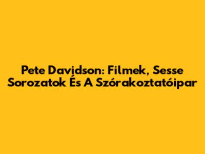Pete Davidson: Filmek, Sesse Sorozatok És A Szórakoztatóipar
