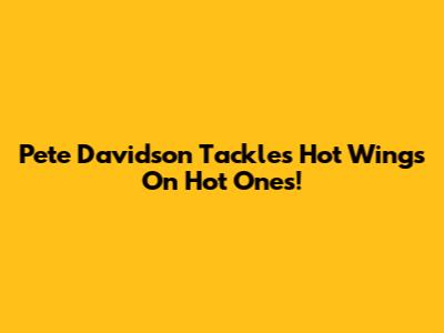Pete Davidson Tackles Hot Wings On Hot Ones!