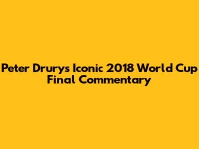 Peter Drury's Iconic 2018 World Cup Final Commentary