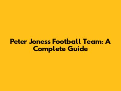 Peter Jones's Football Team: A Complete Guide