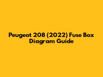 Peugeot 208 (2022) Fuse Box Diagram Guide