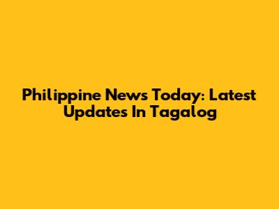 Philippine News Today: Latest Updates In Tagalog