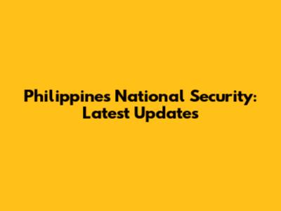 Philippines National Security: Latest Updates