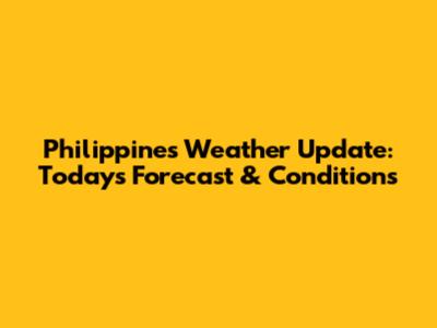 Philippines Weather Update: Today's Forecast & Conditions