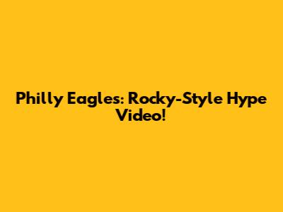 Philly Eagles: Rocky-Style Hype Video!