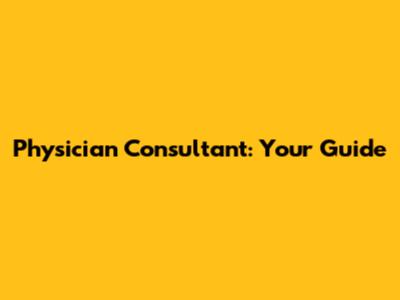 Physician Consultant: Your Guide