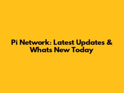 Pi Network: Latest Updates & What's New Today