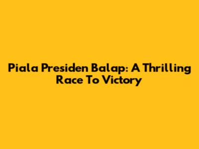 Piala Presiden Balap: A Thrilling Race To Victory