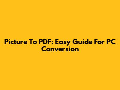 Picture To PDF: Easy Guide For PC Conversion
