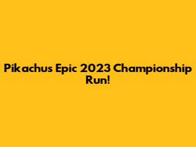 Pikachu's Epic 2023 Championship Run!